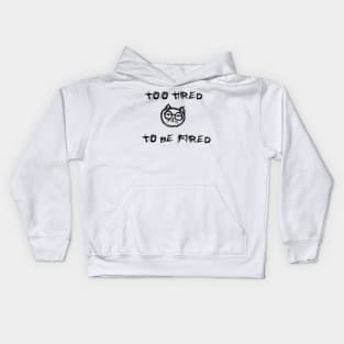 Too tired to be fired Kids Hoodie